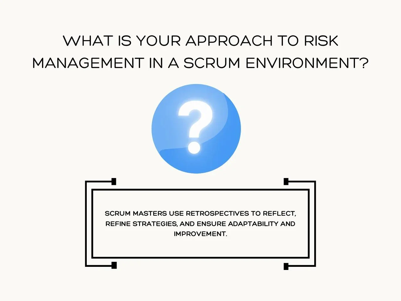 What is your approach to risk management in a Scrum environment